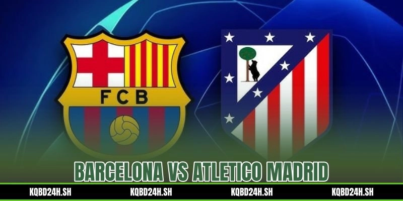 Soi Kèo Barcelona vs Atletico Madrid 22:00 14/07/2026