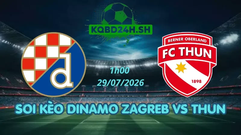 Soi Kèo Nhà Cái Dinamo Zagreb Vs Thun – 29/07/2026| Champions League