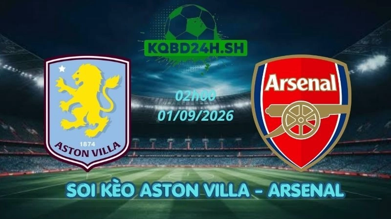 Soi Kèo Nhà Cái Aston Villa vs Arsenal – 01/09/2026 | Ngoại Hạng Anh