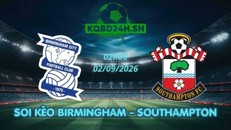 Soi Kèo Nhà Cái Birmingham vs Southampton - 02/09/2026 | Championship