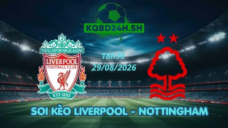 Soi Kèo Nhà Cái Liverpool vs Nottingham – 29/08/2026 | Ngoại Hạng Anh