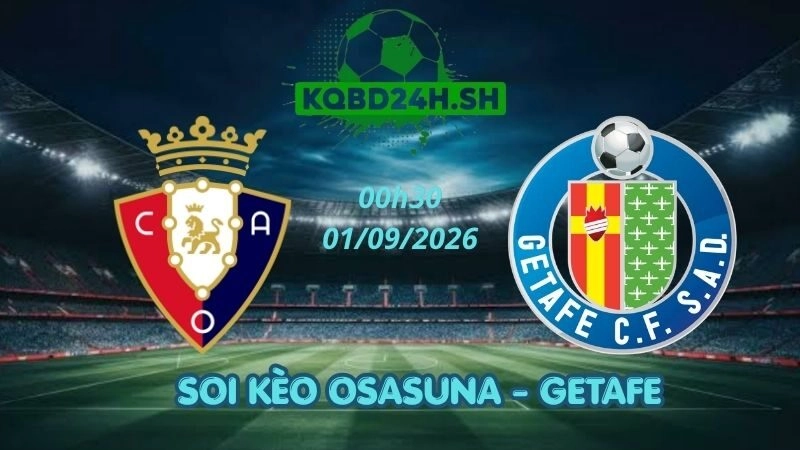 Soi Kèo Nhà Cái Osasuna vs Getafe – 01/09/2026 | La Liga
