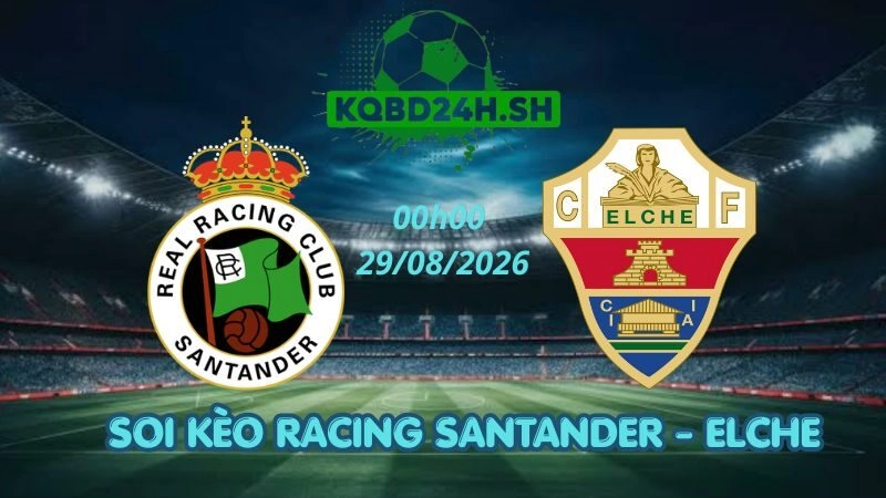 Soi Kèo Nhà Cái Racing Santander vs Elche – 29/08/2026 | La Liga