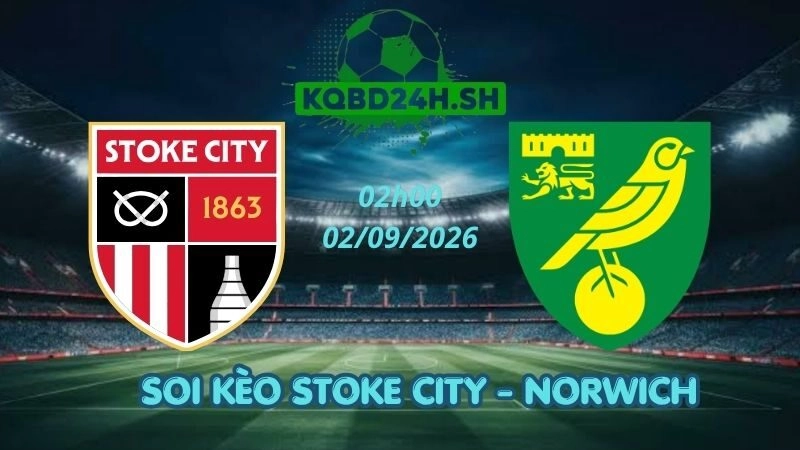 Soi Kèo Nhà Cái Stoke City vs Norwich - 02/09/2026 | Championship