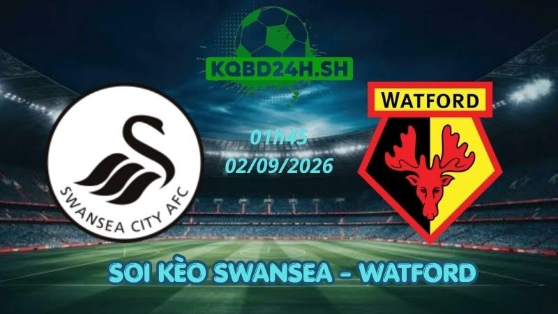 Soi Kèo Nhà Cái Swansea vs Watford - 02/09/2026 | Championship